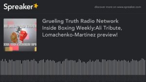 Inside Boxing Weekly:Ali Tribute, Lomachenko-Martinez preview!