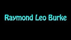 Learn How To Pronounce Raymond Leo Burke