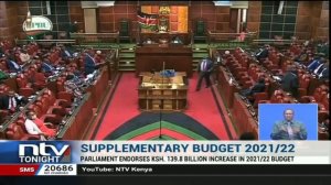 Supplementary Budget 2021/22: Parliament endorses Ksh 139.8 B increase