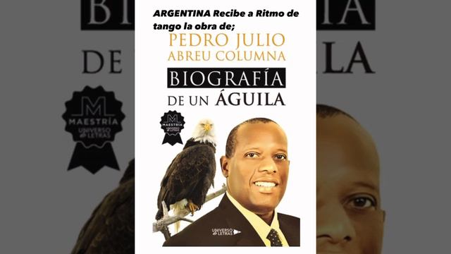 PEDRO JULIO ABREU COLUMNA - BIOGRAFÍA DE UN ÁGUILA -EL PAIS ARGENTINO LO RECIBE CON ALEGRÍA.