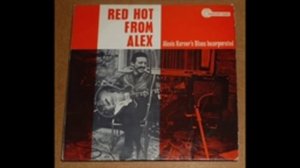 Alexis Korner's Blues Incorporated – Red Hot From Alex -   Woke Up This Morning