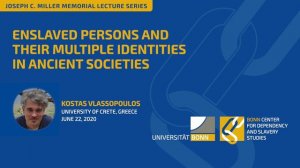 Kostas Vlassopoulos: Enslaved Persons and Their Multiple Identities in Ancient Societies