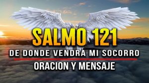 ORACION DEL SALMO 121 "SEÑOR QUE TU PODER QUITE TODOS LOS MALES"