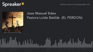 Pastora Loide Batilde  (EL PERDON) (parte 3 de 4, hecho con Spreaker)