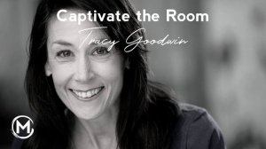 070 Captivate the Room | Tracy Goodwin ~ Man of Mastery