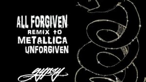 All Forgiven- Gypsy remix to Metallica Unforgiven