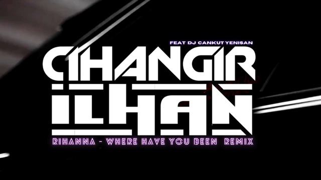 Rihanna - Where Have You Been [ Cihangir İlhan & DJ Cankut Yenisan Remix ] смотреть онлайн