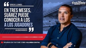 Erick Lonis: "En tres meses, Suárez puede conocer a los jugadores"