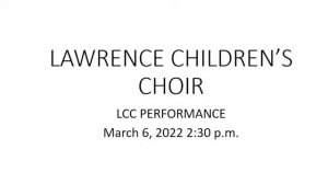 Lawrence Children's Choir Concert March 6. 2022 2:30 pm