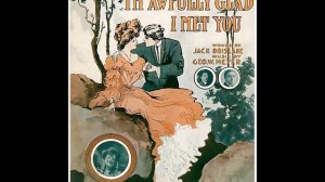 Ada Jones & Billy Murray - I'm Awfully Glad I Met You 1909