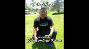 La pobreza - compositor Antonio Rincón