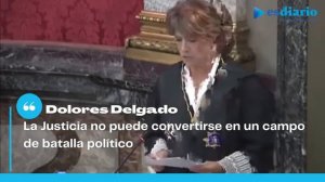 Dolores Delgado: “La Justicia no puede convertirse en un campo de batalla político.”