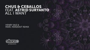 Chus & Ceballos Ft. Astrid Suryanto - All I Want - Henry Saiz & Marc Marzenit Remix