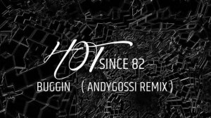 HOT SINCE 82 - BUGGIN ( ANDYGOSSI REMIX )