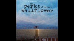 Michael Brook- Charlie's Gifts (The Perks of Being A Wallflower Score)