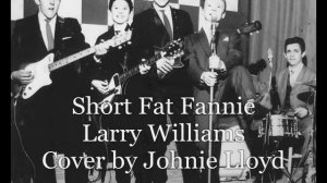 Short Fat Fannie - Larry Williams - Cover by Johnie Lloyd