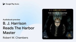 B. J. Harrison Reads The Harbor Master by Robert W. Chambers · Audiobook preview