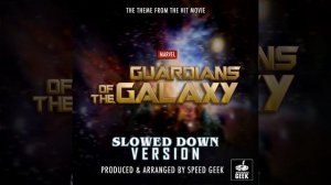 Guardians of the Galaxy Main Theme (From "Guardians of the Galaxy") (Slowed Down Version)