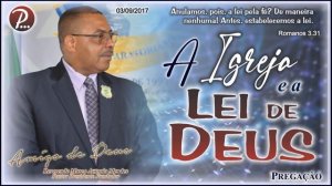 A IGREJA e a LEI de DEUS | Pastor Marco A. Mendes | 03/Set/2017 | Rm 3.31