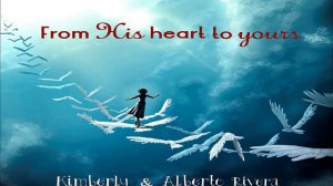 Kimberly and Alberto Rivera - From His Heart To Yours (Full Album 2017)