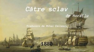 Către sclav (de Horațiu) - Tradus de Mihai Eminescu (Nou)