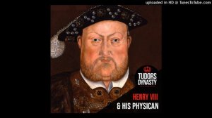 The Health of Henry VIII and his Royal Physician, Thomas Wendy