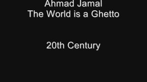 Ahmad Jamal - The World is a Ghetto