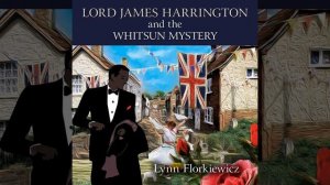 Chapter 20.14 & Chapter 21.1 - Lord James Harrington and the Whitsun Mystery