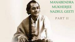 MANABENDRA MUKHERJEE NAZRUL GEETI  PART II