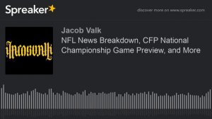 NFL News Breakdown, CFP National Championship Game Preview, and More