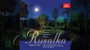 Rusalka. Opera in 3 Acts, Op. 114 - Act 2: A Week Now Do You Dwell with Me