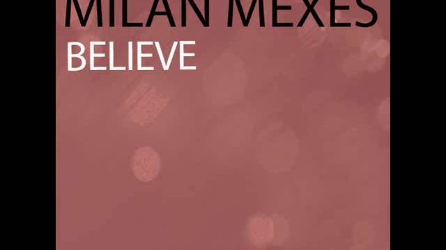 Milan Mexes - Believe (Preview) смотреть онлайн