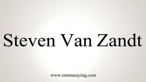 How To Pronounce Steven Van Zandt