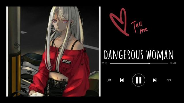 Dangerous woman - nightcore Ariana Grande
