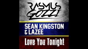 RASMUS GOZZI - LOVE YOU TONIGHT FEAT. SEAN KINGSTON & LAZEE