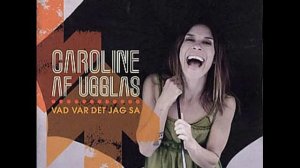 Caroline Af Ugglas - Vad Var Det Jag Sa