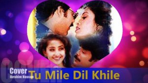 Tu Mile Dil Khile Cover (Male Version) | Ibrahim Hassan | Criminal | Akkineni Nagarjuna | Manisha