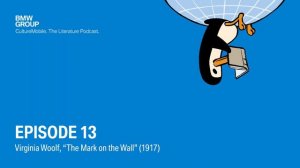 CultureMobile. The Literature Podcast. Episode 13: Virginia Woolf "The Mark on the Wall" (1917)