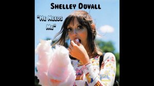 He Needs Me - Shelley Duvall