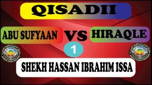 1/ QISADI || ABU SUFYAN IYO HIRAQLE || SHEIKH HASSAN IBRAHIM ISSA ||