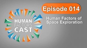 HFCast Ep 014 - Human Factors of Space Exploration