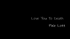 Love You To Death - Pixie Lott [with Lyrics]