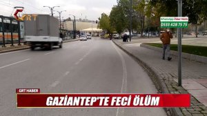 GAZİANTEP'TE FECİ ÖLÜM