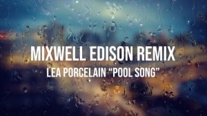 Lea Porcelain - Pool Song - Mixwell Edison Remix