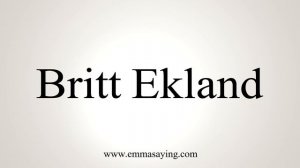 How to Pronounce Britt Ekland