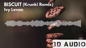 Ivy Levan - Biscuit (Krunk! Remix) [3D AUDIO]