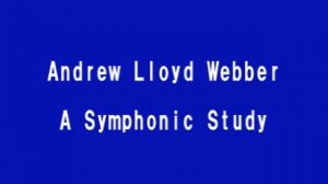 Andrew Lloyd Webber  A Symphonic Study