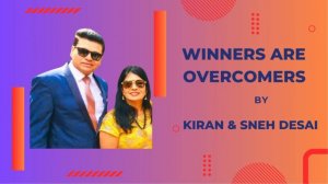 Winners are Overcomers by Kiran & Sneh Desai