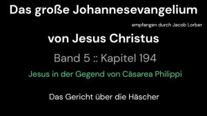 Das große Johannesevangelium Band 05 Kapitel 194 Jesus Christus durch Jakob Lorber