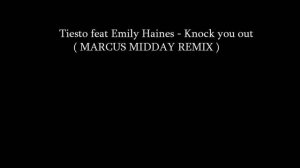 Tiesto feat Emily Haines - Knock you out ( Marcus Midday remix)